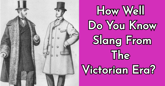 How Well Do You Know Slang From The Victorian Era?