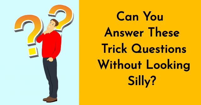 Can You Answer These Trick Questions Without Looking Silly?