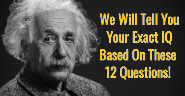 We Will Tell You Your Exact Iq Based On These 12 Questions Quizpug