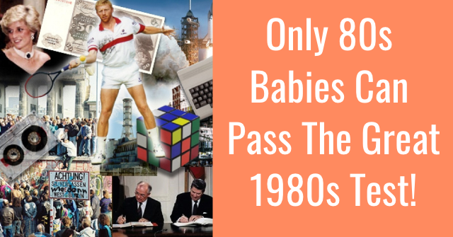 Only 80s Babies Can Pass The Great 1980s Test!