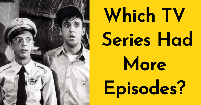 Which TV Series Had More Episodes?