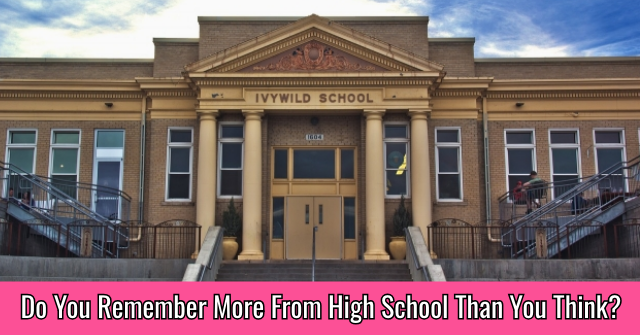 Do You Remember More From High School Than You Think?