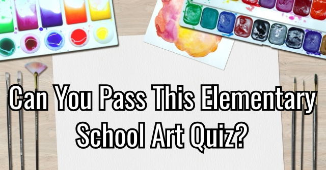 Can You Pass This Elementary School Art Quiz Quizpug