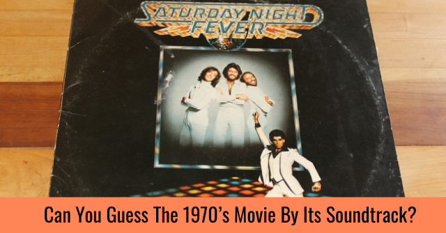 Can You Guess The 1970’s Movie By Its Soundtrack?
