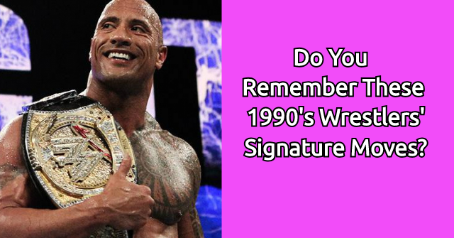 Do You Remember these 1990’s Wrestlers’ Signature Moves?