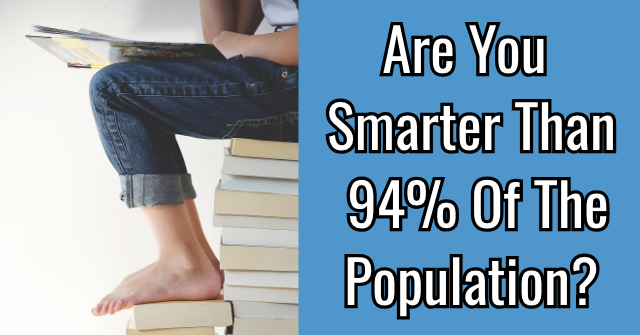 Are You Smarter Than 94% Of The Population?