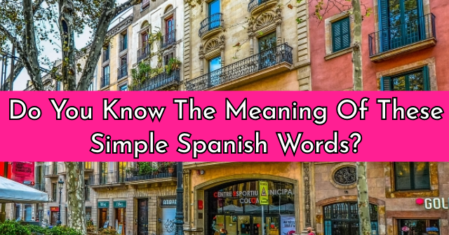 Do You Know The Meaning Of These Simple Spanish Words?