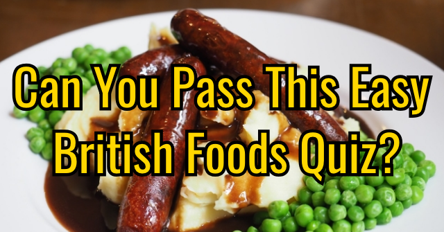 Can You Pass This Easy British Foods Quiz?