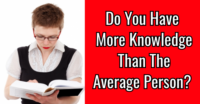 Do You Have More Knowledge Than The Average Person?