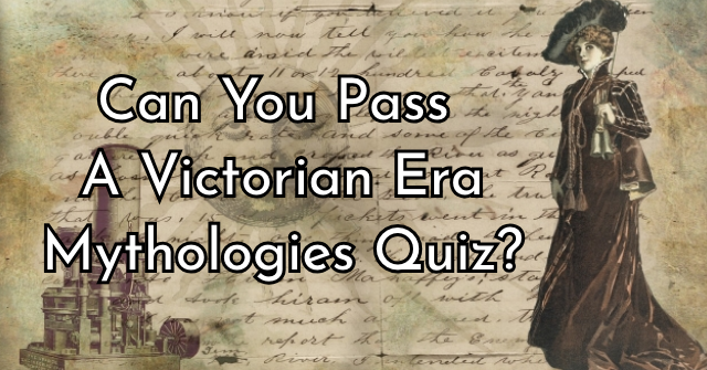 Can You Pass A Victorian Era Mythologies Quiz?