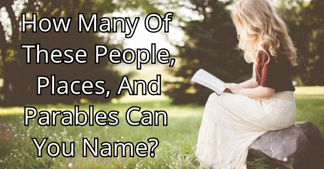 How Many Of These People, Places, and Parables Can You Name?
