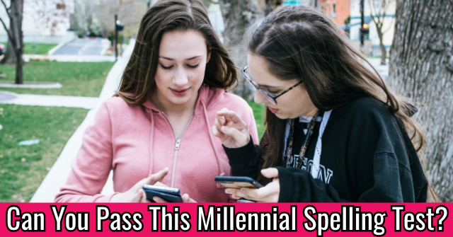 Can You Pass This Millennial Spelling Test?