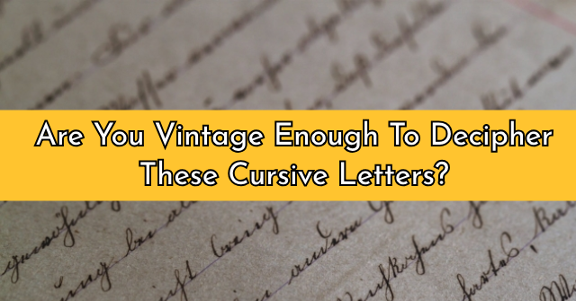 Are You Vintage Enough To Decipher These Cursive Letters?