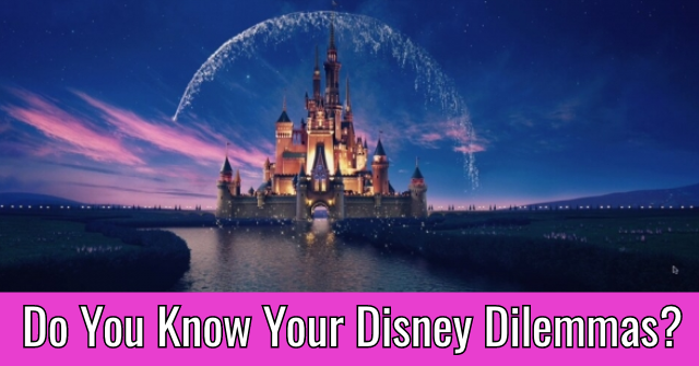 Do You Know Your Disney Dilemmas?