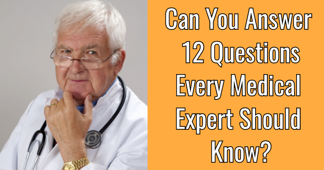 Can You Answer 12 Questions Every Medical Expert Should Know?
