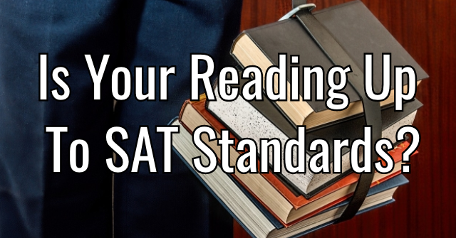 Is Your Reading Up To SAT Standards?