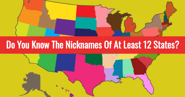Do You Know The Nicknames Of At Least 12 States?