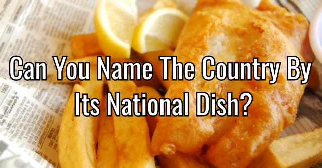 Can You Name The Country By Its National Dish?